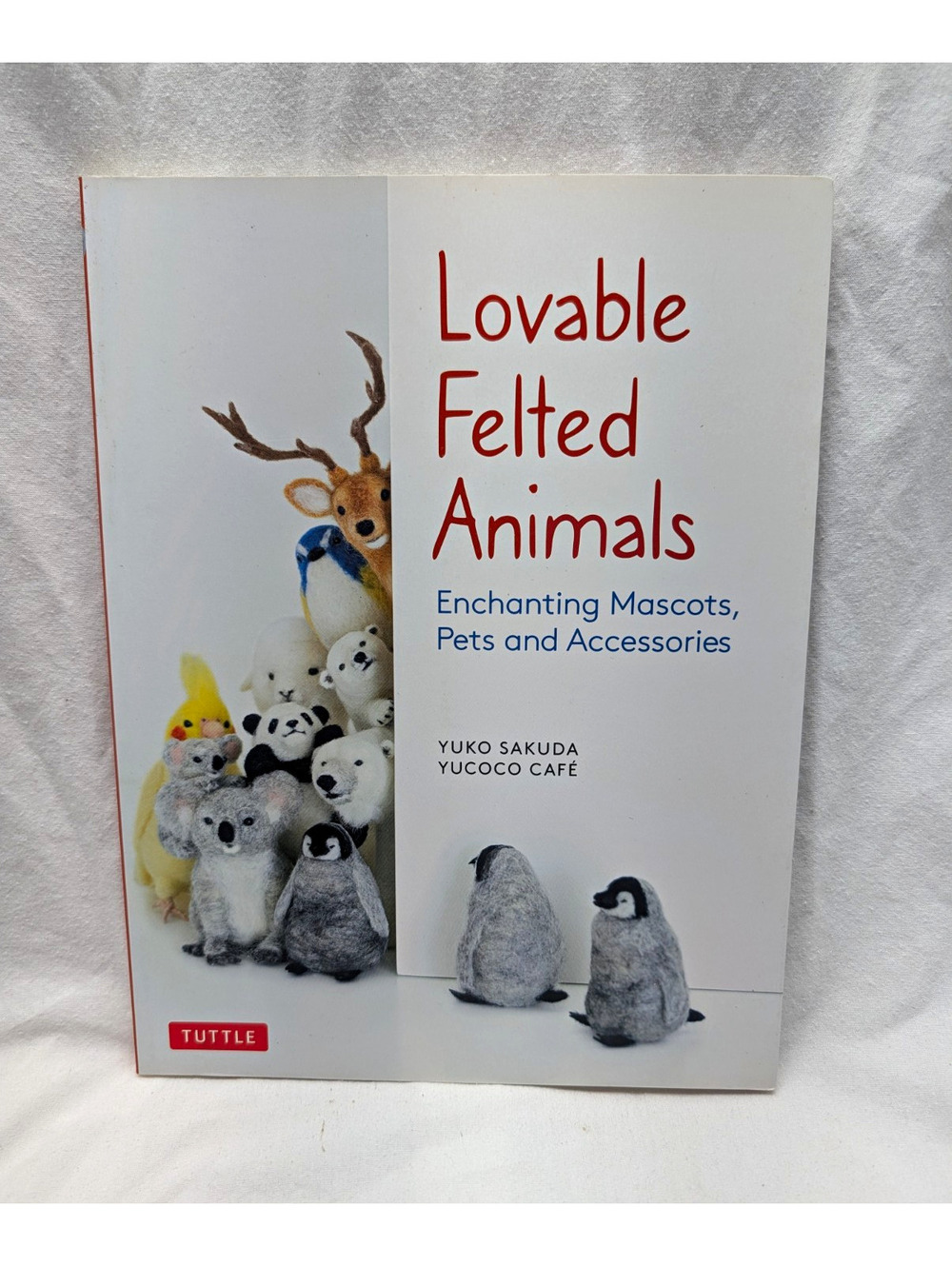 Lovable Felted Animals by Yuko Sakuda & Yucoco Cafe 2020 PB Felting Book